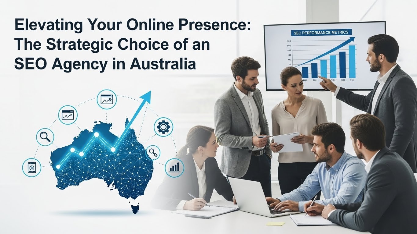 Elevating Your Online Presence: The Strategic Choice of an SEO Agency in Australia Uploadaticle